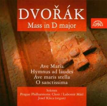 Album Antonín Dvořák: Mass In D Major / Ave Maria / Hymnus Ad Laudes / Ave Maris Stella / O Sanctissima