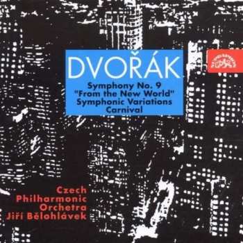 Album Antonín Dvořák: Symphony No. 9 In E Minor, "From The New World", Op. 95 = Symfonie Č. 9 E Moll Z Nového Světa Op. 95 / Carnival Overture, Op. 92 = Karneval, Předehra Op. 92