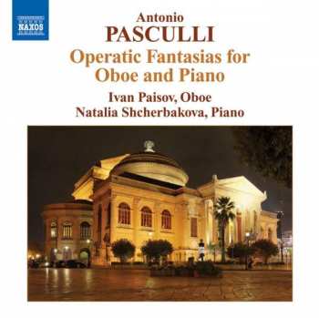 CD Antonio Pasculli: Operatic Fantasias For Oboe And Piano 466751
