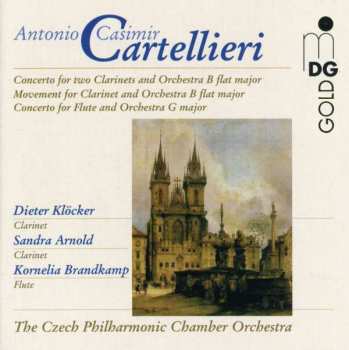 Antonio Casimir Cartellieri: Concerto For Two Clarinets And Orchestra B Flat Major / Movement For Clarinet And Orchestra B Flat Major / Concerto For Flute And Orchestra G Major