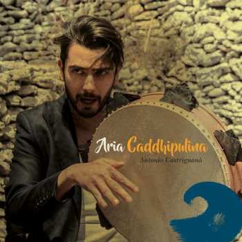 Album Antonio Castrignano & Taranta Sounds: Aria Caddhipulina
