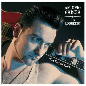 Album Antonio Garcia Y Los Roqueros: Rockin' Harder