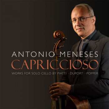 Antonio Meneses: Capriccioso. Works For Solo Cello By Piatti - Duport - Popper