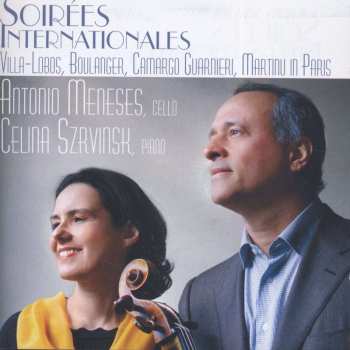 CD Antonio Meneses: Soirées Internationales: Villa-Lobos, Boulanger, Camargo Guarnieri, Martinu In Paris 518883
