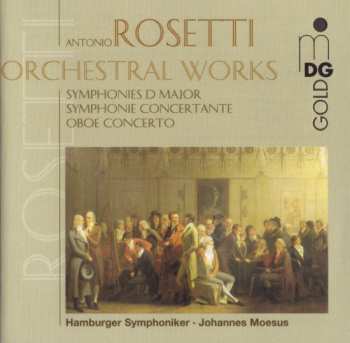 Album Antonio Rosetti: Orchestral Works (Symphonies D Major - Symphonie Concertante - Oboe Concerto)