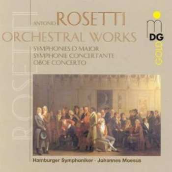 CD Antonio Rosetti: Orchestral Works (Symphonies D Major - Symphonie Concertante - Oboe Concerto) 527119