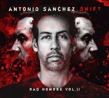 Album Antonio Sánchez: Shift (Bad Hombre Vol.II)