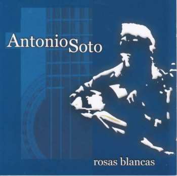 Album Antonio Soto: Rosas Blancas