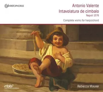Antonio Valente: Intavolatura De Cimbalo ( Napoli 1576 ) Complete Works For Harpsichord