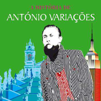 Album António Variações: A História De António Variações (Entre Braga E Nova Iorque...)
