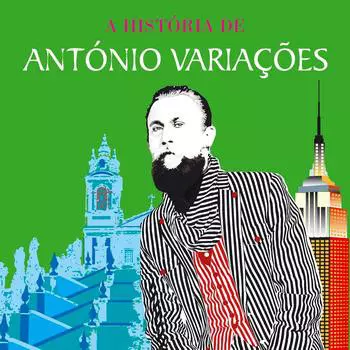 António Variações: A História De António Variações (Entre Braga E Nova Iorque...)