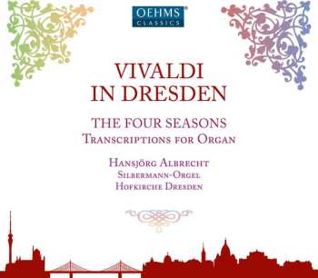 Antonio Vivaldi: Vivaldi In Dresden: The Four Seasons - Transcriptions For Organ