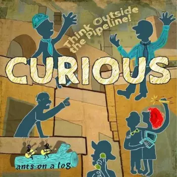 Ants On A Log: Curious: Think Outside The Pipeline!