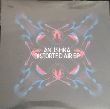 Anushka: Distorted Air EP