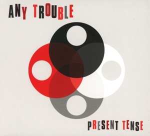 Album Any Trouble: Present Tense