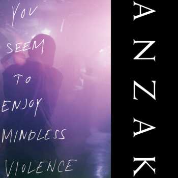 ANZAK: You Seem To Enjoy Mindless Violence