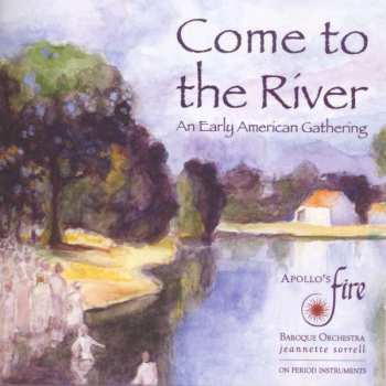 Album Apollo's Fire Baroque Orchestra: Come to the River - An Early American Gathering
