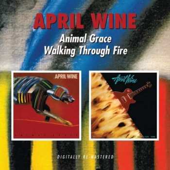 Album April Wine: Animal Grace / Walking Through Fire