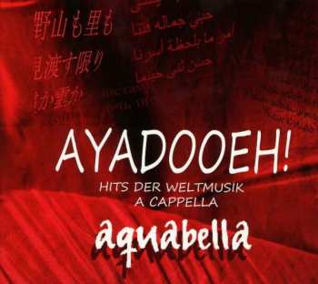 Aquabella: Ayadooeh! - Hits Der Weltmusik A Cappella