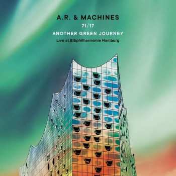 2CD A.R. & Machines: 71/17 Another Green Journey (Live At Elbphilharmonie Hamburg) 432959