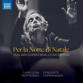 CD Lars Ulrik Mortensen: Per la Notte di Natale: Italian Christmas Concertos 457568