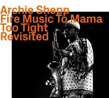 CD Archie Shepp: Fire Music To Mama Too Tight Revisited 395943