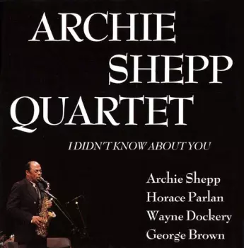 Archie Shepp Quartet: I Didn't Know About You