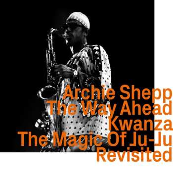 CD Archie Shepp: The Way Ahead / Kwanza / The Magic Of Ju-Ju Revisited 454797