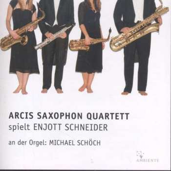 Album Arcis Saxophon Quartett: Arcis Saxophon Quartett Spielt Enjott Schneider
