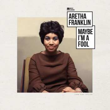 Album Aretha Franklin: Maybe I’m A Fool
