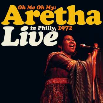 Album Aretha Franklin: Oh Me Oh My: Live In Philly, 1972