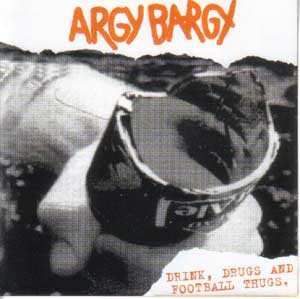 Album Argy Bargy: Drink, Drugs And Football Thugs.