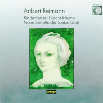 Album Aribert Reimann: Kinderlieder • Nacht-Räume • Neun Sonette Der Louize Labé