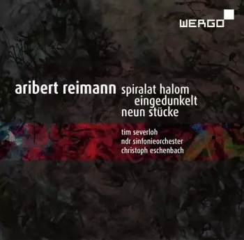 Aribert Reimann: Spiralat Halom, Eingedunkelt, Neun Stücke