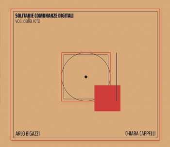 Album Arlo Bigazzi: Solitarie Comunanze Digitali - Voci Dalla Rete