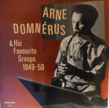 Album Arne Domnérus: Arne Domnérus & His Favourite Groups 1949-50