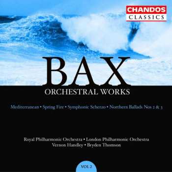 Album Arnold Bax: Orchestral Works Volume 2: Mediterranean · Spring Fire · Symphonic Scherzo · Northern Ballads Nos 2 & 3