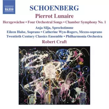 Pierrot Lunaire (Herzgewächse • Four Orchestral Songs • Chamber Symphony No. 1)