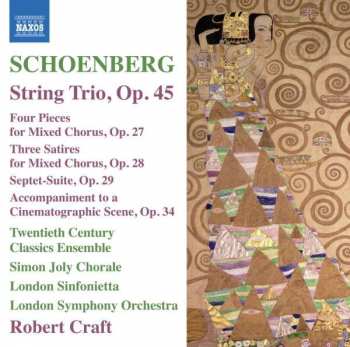 Album Arnold Schoenberg: String Trio, Op. 45 / Four Pieces For Mixed Chorus, Op. 27 / Three Satires For Mixed Chorus, Op. 28 / Septet-Suite, Op. 29 / Accompaniment To A Cinematographic Scene, Op. 34