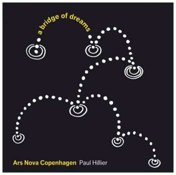 Album Ars Nova Copenhagen: A Bridge Of Dreams