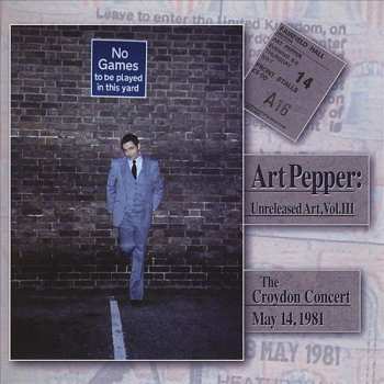 Album Art Pepper: Unreleased Art, Vol. III The Croydon Concert May 14, 1981