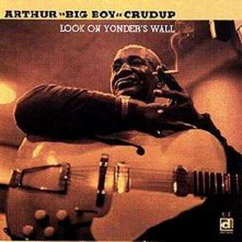 Album Arthur "Big Boy" Crudup: Look On Yonder's Wall