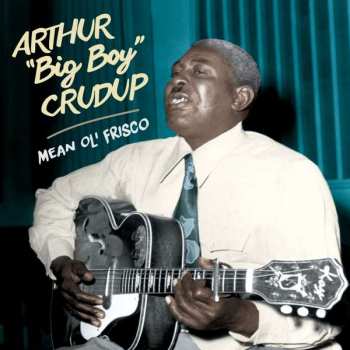 Album Arthur "Big Boy" Crudup: Mean Ole Frisco