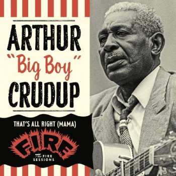 Album Arthur "Big Boy" Crudup: That's All Right : The Fire Sessions