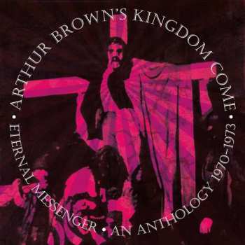 Album Arthur Brown's Kingdom Come: Eternal Messenger (An Anthology 1970-1973)