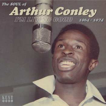Album Arthur Conley: I'm Living Good - The Soul Of Arthur Conley 1964-1974