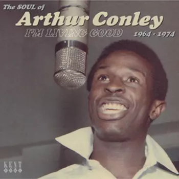 Arthur Conley: I'm Living Good - The Soul Of Arthur Conley 1964-1974