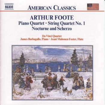 Arthur Foote: Chamber Music Vol. 2: Piano Quartet • String Quartet No. 1 • Nocturne And Scherzo