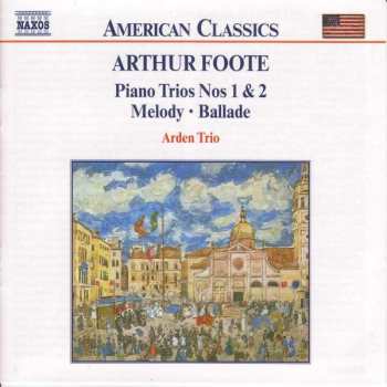 Arthur Foote: Chamber Music Vol. 3: Piano Trios Nos 1 & 2 • Melody • Ballade