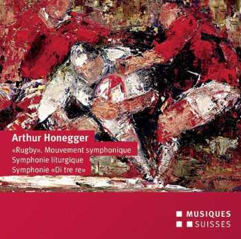 Album Arthur Honegger: "Rugby" Mouvement Symphonique; Symphonie Liturgique; Symphonie "Di Tre Re"